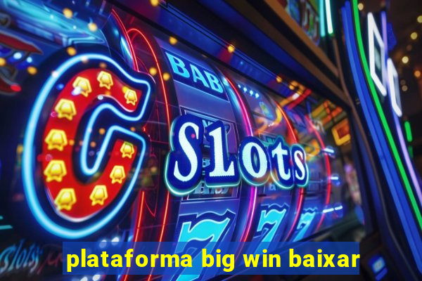 plataforma big win baixar